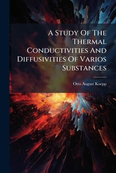 Paperback A Study Of The Thermal Conductivities And Diffusivities Of Varios Substances Book