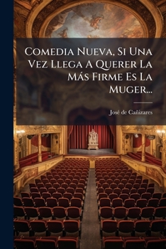 Paperback Comedia Nueva, Si Una Vez Llega A Querer La Más Firme Es La Muger... [Spanish] Book