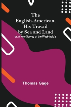 Paperback The English-American, His Travail By Sea And Land: Or, A New Survey Of The West-India'S Book