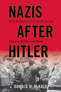 Hardcover Nazis After Hitler: How Perpetrators of the Holocaust Cheated Justice and Truth Book