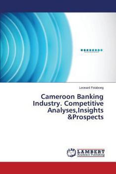 Paperback Cameroon Banking Industry. Competitive Analyses, Insights &Prospects Book