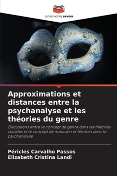 Approximations et distances entre la psychanalyse et les théories du genre: Discussions entre le concept de genre dans les théories sociales et le ... féminin dans la psychanalyse (French Edition)