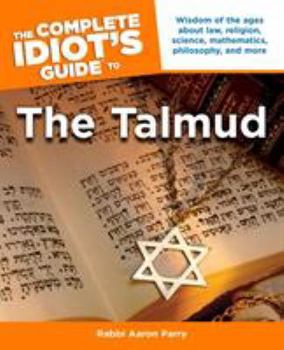 Paperback The Complete Idiot's Guide to the Talmud: Wisdom of the Ages about Law, Religion, Science, Mathematics, Philosophy, and Mo Book