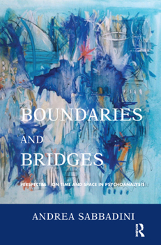 Hardcover Boundaries and Bridges: Perspectives on Time and Space in Psychoanalysis Book
