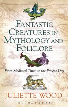 Paperback Fantastic Creatures in Mythology and Folklore From Medieval Times to the Present Day Book
