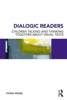 Paperback Dialogic Readers: Children talking and thinking together about visual texts Book