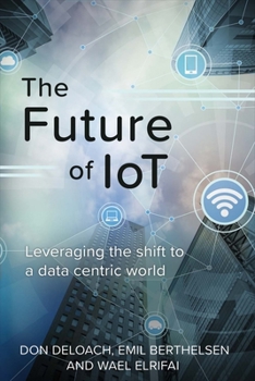 Paperback The Future of Iot: Leveraging the Shift to a Data Centric World Volume 1 Book