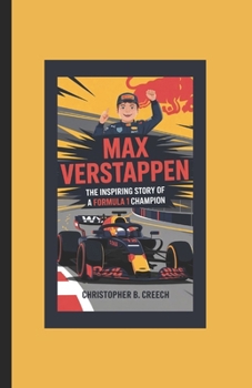 Paperback Max Verstappen: The Inspiring Story of a Formula 1 Champion (A Racer Biography Book For Kids) Book