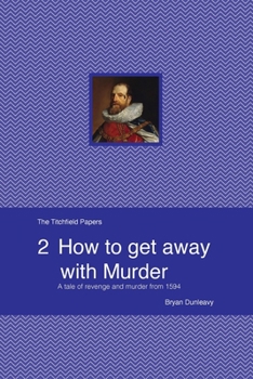 Paperback How to Get Away with Murder: A tale of revenge and murder from 1594 Book