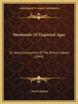 Paperback Memorials Of Departed Ages: Or Select Antiquities Of The British Islands (1844) Book