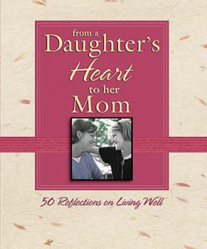 Hardcover From a Daughter's Heart to Her Mom: 50 Reflections on Living Well Book