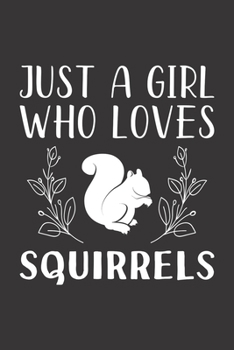 Paperback Just A Girl Who Loves Squirrels: Funny Squirrels Lovers Girl Women Gifts Lined Journal Notebook 6x9 120 Pages Book