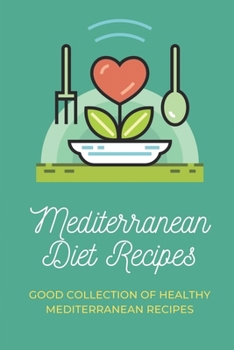 Paperback Mediterranean Diet Recipes: Good Collection Of Healthy Mediterranean Recipes: Way To Lose Weight Book