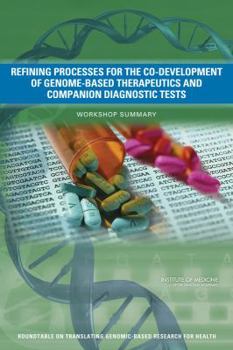 Paperback Refining Processes for the Co-Development of Genome-Based Therapeutics and Companion Diagnostic Tests: Workshop Summary Book