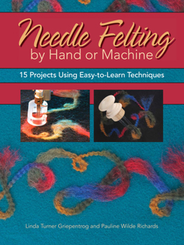 Paperback Needle Felting by Hand or Machine: 20 Projects Using Easy-To-Learn Techniques Book