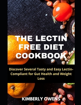 Paperback The Lectin Free Diet Cookbook: Discover Several Tasty and Easy Lectin-Compliant for Gut Health and Weight Loss Book