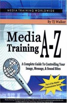 Hardcover Media Training A-Z: A Complete Guide to Controlling Your Image, Message & Sound Bites Book