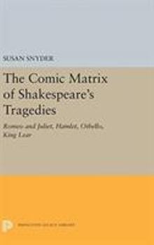 Hardcover The Comic Matrix of Shakespeare's Tragedies: Romeo and Juliet, Hamlet, Othello, and King Lear Book