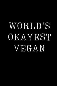 World's Okayest Vegan: Blank Lined Journal For Taking Notes, Journaling, Funny Gift, Gag Gift For Coworker or Family Member