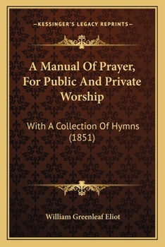 Paperback A Manual Of Prayer, For Public And Private Worship: With A Collection Of Hymns (1851) Book
