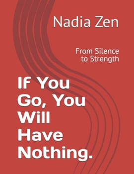 Paperback If You Go, You Will Have Nothing.: From Silence to Strength Book