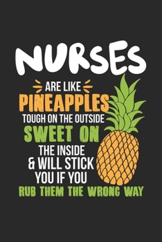Nurses Are Like Pineapples. Tough On The Outside Sweet On The Inside: Krankenschwester Ananas Notizbuch / Tagebuch / Heft mit Blanko Seiten. Notizheft ... Planer für Termine oder To-Do-Liste.