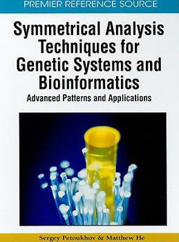 Hardcover Symmetrical Analysis Techniques for Genetic Systems and Bioinformatics: Advanced Patterns and Applications Book