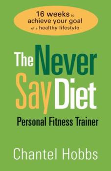 Paperback The Never Say Diet Personal Fitness Trainer: Sixteen Weeks to Achieve Your Goal of a Healthy Lifestyle Book