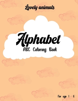 Paperback Lovely animals / Alphabet - ABC Coloring Book for age 1 - 6: Coloring book / 27 Animals to color, Alphabet coloring book / 8.5x11 inches Book