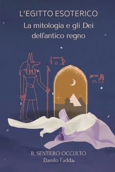 Paperback L'Egitto Esoterico: La mitologia e gli Dei dell'antico regno [Italian] Book
