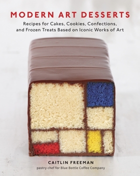 Hardcover Modern Art Desserts: Recipes for Cakes, Cookies, Confections, and Frozen Treats Based on Iconic Works of Art [A Baking Book] Book