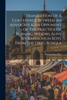 Paperback Translation Of A Conference Between An Advocate & An Opponent Of The Practice Of Burning Widows Alive [by Rammohun Roy]. From The Orig. Bungla Book