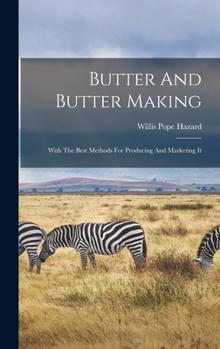 Hardcover Butter And Butter Making: With The Best Methods For Producing And Marketing It Book