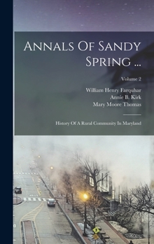 Hardcover Annals Of Sandy Spring ...: History Of A Rural Community In Maryland; Volume 2 Book