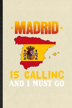 Paperback Madrid Is Calling and I Must Go: Blank Funny Spain Tourist Lined Notebook/ Journal For World Traveler Visitor, Inspirational Saying Unique Special Bir Book