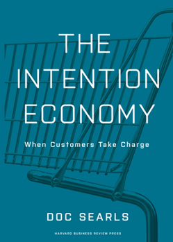 Hardcover The Intention Economy: When Customers Take Charge Book