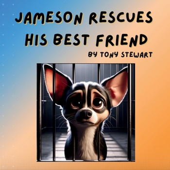 Jameson Rescues His Best Friend: A story of how a young boy learned responsibilities, friendship and love