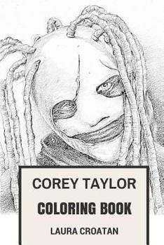 Corey Taylor Coloring Book: Slipknot Frontman and MasterMind Behind Stone Sour Grammy Winning Inspired Adult Coloring Book