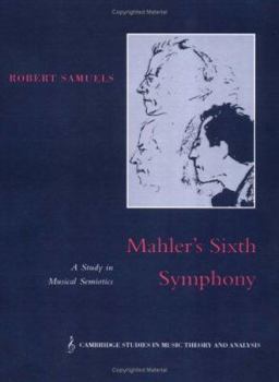 Mahler's Sixth Symphony: A Study in Musical Semiotics (Cambridge Studies in Music Theory and Analysis) - Book  of the Cambridge Studies in Music Theory and Analysis