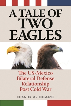 Paperback A Tale of Two Eagles: The Us-Mexico Bilateral Defense Relationship Post Cold War Book