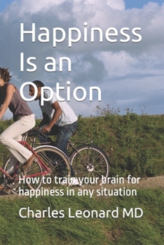 Paperback Happiness Is an Option: How to train your brain for happiness in any situation [Large Print] Book