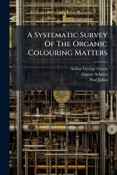 Paperback A Systematic Survey Of The Organic Colouring Matters Book