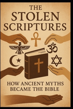 Paperback The Stolen Scriptures: How Ancient Myths Became the Bible Book