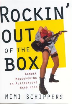 Paperback Rockin' Out of the Box: Gender Maneuvering in Alternative Hard Rock Book