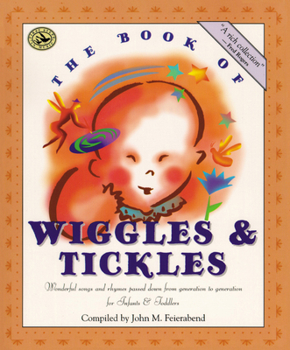 The Book of Wiggles and Tickles: Wonderful Songs and Rhymes Passed Down from Generation to Generation (First Steps in Music)