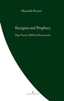 Paperback Kerygma and Prophecy: Pope Francis' Biblical Hermeneutics Book