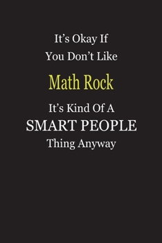 Paperback It's Okay If You Don't Like Math Rock It's Kind Of A Smart People Thing Anyway: Blank Lined Notebook Journal Gift Idea Book