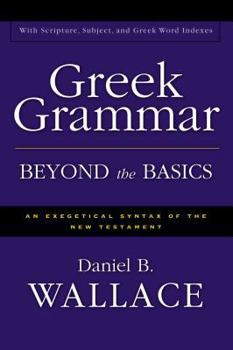 Hardcover Greek Grammar Beyond the Basics: An Exegetical Syntax of the New Testament Book