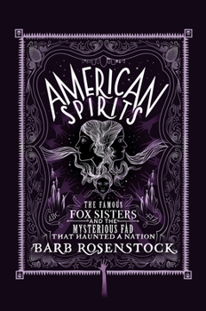 Hardcover American Spirits: The Famous Fox Sisters and the Mysterious Fad That Haunted a Nation Book