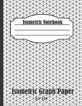 Paperback Isometric Notebook: Isometric Graph Paper Notebook: (1/4 Inch Equilateral Triangle - 126 Pages - 8.5 x 11 ) Book